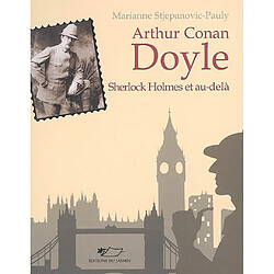 Arthur Conan Doyle : Sherlock Holmes et au-delà