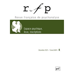 Revue française de psychanalyse, n° 5 (2021). Espace psychique, lieux, inscriptions