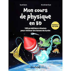 Mon cours de physique en BD, licence 1, IUT, BTS : 100 problèmes résolus pour réviser les bases du lycée