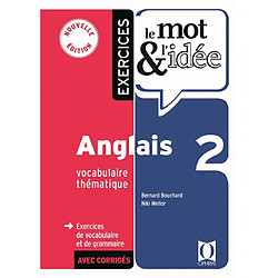 Le mot & l'idée, anglais 2, vocabulaire thématique : exercices de vocabulaire et de grammaire avec corrigés