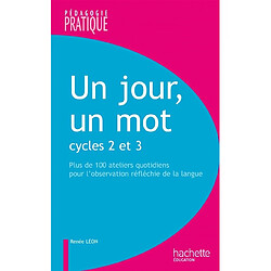 Un jour, un mot : cycles 2 et 3, plus de 100 ateliers quotidiens pour l'observation réfléchie de la langue - Occasion