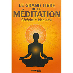 Le grand livre de la méditation : sérénité et bien-être