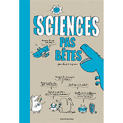 Sciences pas bêtes : pour les 7 à 107 ans