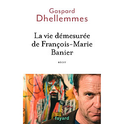 La vie démesurée de François-Marie Banier : récit - Occasion