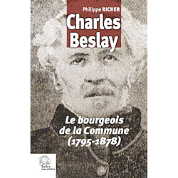 Charles Beslay : le bourgeois de la Commune (1795-1878) - Occasion