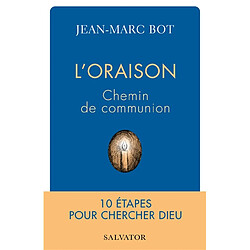 L'oraison, chemin de communion : 10 étapes pour chercher Dieu