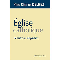 Eglise catholique : renaître ou disparaître - Occasion