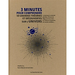 3 minutes pour comprendre 50 grandes théories et découvertes sur l'Univers : le big bang, la relativité générale, le boson de Higgs, les trous noirs, les collisions de galaxies, les mondes multiples... - Occasion