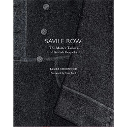 Savile Row The Master Tailors of British Bespoke