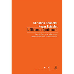 L'élitisme républicain : l'école française à l'épreuve des comparaisons internationales