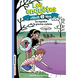 Les enquêtes d'Eliott et Nina. Vol. 7. Le mystère de la piscine violette