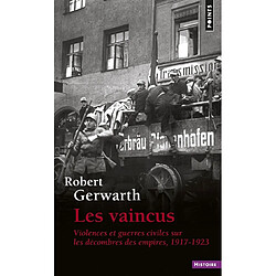 Les vaincus : violences et guerres civiles sur les décombres des empires : 1917-1923