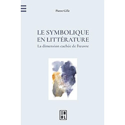 Le symbolique en littérature : la dimension cachée de l'oeuvre