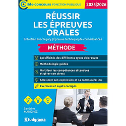 Réussir les épreuves orales : entretien avec le jury, épreuve technique, de connaissances : méthode, cat. A, cat. B, cat. C, 2025-2026