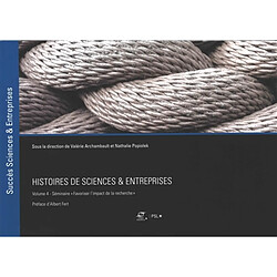 Histoires de sciences & entreprises. Vol. 4. Séminaire Favoriser l'impact de la recherche