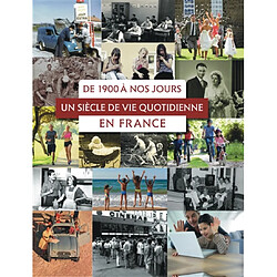 De 1900 à nos jours : un siècle de vie quotidienne en France - Occasion