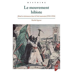 Le mouvement hibiste : jihad et résistances dans le Sud marocain (1910-1934)