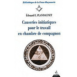 Causeries initiatiques pour le travail. Vol. 2. Causeries initiatiques pour le travail en chambre de compagnons : accompagnées du texte authentique d'après l'original des anciennes ordonnances, secondes parties des constitutions d'Anderson promulguées en 1723