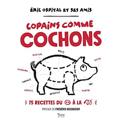 Copains comme cochons : 75 recettes du groin à la queue