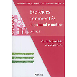 Exercices commentés de grammaire anglaise : corrigés complets et explications : baccalauréat, licences, classes préparatoires, formation individuelle. Vol. 2 - Occasion