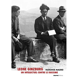 Leone Ginzburg : un intellectuel contre le fascisme. Entretiens avec Giovanni de Luna, Paola Agosti et Martin Rueff