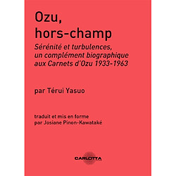 Ozu, hors-champ : sérénité et turbulences, un complément biographique aux Carnets d'Ozu 1933-1963