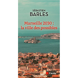 Marseille 2030 : la ville des possibles