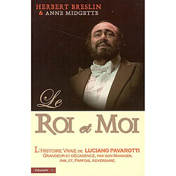 Le roi et moi : l'histoire non censurée de l'ascension vers la gloire de Luciano Pavarotti, par son manager, ami et parfois adversaire - Occasion