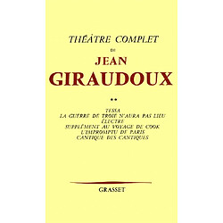 Théâtre complet. Vol. 2. Tessa. La Guerre de Troie n'aura pas lieu. Electre