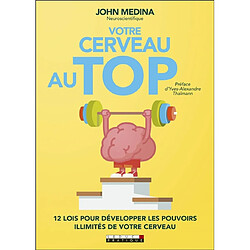 Votre cerveau au top : 12 lois pour développer les pouvoirs illimités de votre cerveau