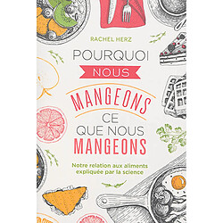 Pourquoi nous mangeons ce que nous mangeons : notre relation aux aliments expliquée par la science