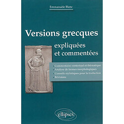 Versions grecques expliquées et commentées : commentaire contextuel et thématique, analyse de formes morphologiques, conseils stylistiques pour la traduction, révisions