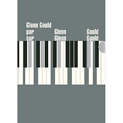 Glenn Gould par Glenn Gould sur Glenn Gould