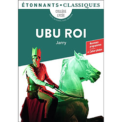 Ubu roi : collège, lycée, texte intégral avec dossier : nouveaux programmes