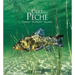 L'art de la pêche : poissons, techniques, matériel