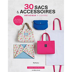 30 sacs & accessoires astucieux à coudre : des modèles ultra-faciles & pratiques : sans patrons