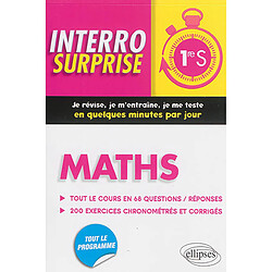 Maths 1re S : tout le cours en 68 questions-réponses, 200 exercices chronométrés et corrigés