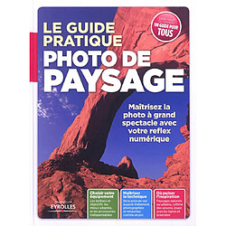 Le guide pratique : photo de paysage : maîtrisez la photo à grand spectacle avec votre reflex numérique - Occasion