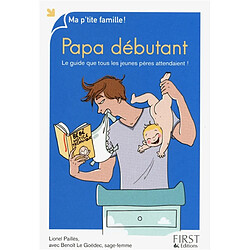 Papa débutant : le guide que tous les jeunes pères attendaient !