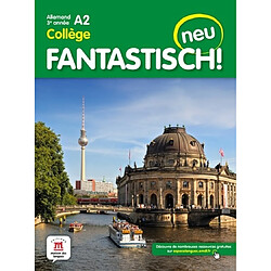 Fantastisch! Neu : allemand 3e année collège A2