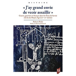 J'ay grand envie de veoir assaillir : guerre, guerriers et finances dans les Etats de Savoie à la fin du Moyen Age (XIVe-XVe siècles)