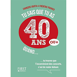 Tu sais que tu as 40 ans ou + quand...