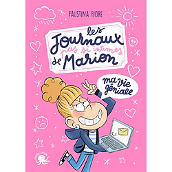 Les journaux pas si intimes de Marion. Ma vie géniale