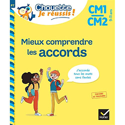 Mieux comprendre les accords CM1, CM2, 9-11 ans : j'accorde tous les mots sans fautes : conforme au programme