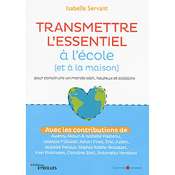 Transmettre l'essentiel à l'école (et à la maison) : pour construire un monde sain, heureux et solidaire - Occasion