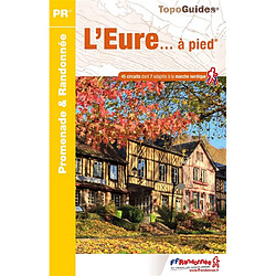 L'Eure... à pied : 45 circuits dont 7 adaptés à la marche nordique