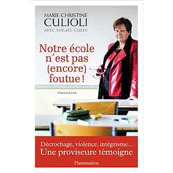 Notre école n'est pas (encore) foutue ! : décrochage, violence, intégrisme... : une proviseure témoigne