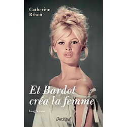 Et Bardot créa la femme