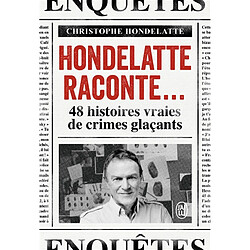 Hondelatte raconte... : 48 histoires vraies de crimes glaçants