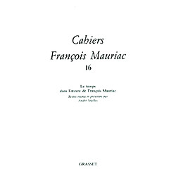 Cahiers François Mauriac, n° 16. Le temps dans l'oeuvre de François Mauriac